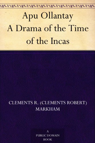 Apu Ollantay A Drama of the Time of the Incas