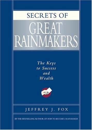 Secrets of Great Rainmakers: The Keys to Success and Wealth ( Hardcover )