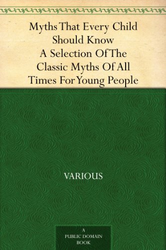 Myths That Every Child Should Know A Selection Of The Classic Myths Of All Times For Young People