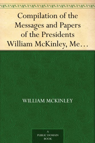 Compilation of the Messages and Papers of the Presidents William McKinley, Messages, Proclamations, and Executive Orders Relating to the Spanish-American War