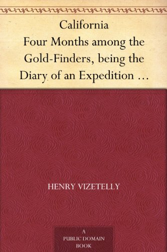 California Four Months among the Gold-Finders, being the Diary of an Expedition from San Francisco to the Gold Districts