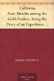 California Four Months among the Gold-Finders, being the Diary of an Expedition from San Francisco to the Gold Districts
