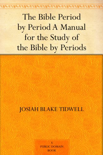 The Bible Period by Period A Manual for the Study of the Bible by Periods