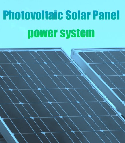 Photovoltaic Solar Power System (Renewable Energy Book 1)