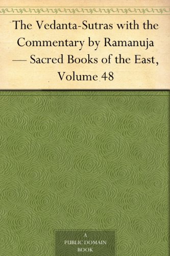 The Vedanta-Sutras with the Commentary by Ramanuja Sacred Books of the East, Volume 48