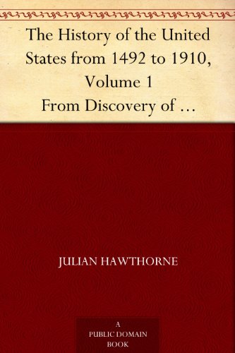 The History of the United States from 1492 to 1910, Volume 1 From Discovery of America October 12, 1492 to Battle of Lexington April 19, 1775