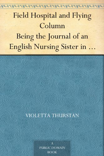 Field Hospital and Flying Column Being the Journal of an English Nursing Sister in Belgium & Russia