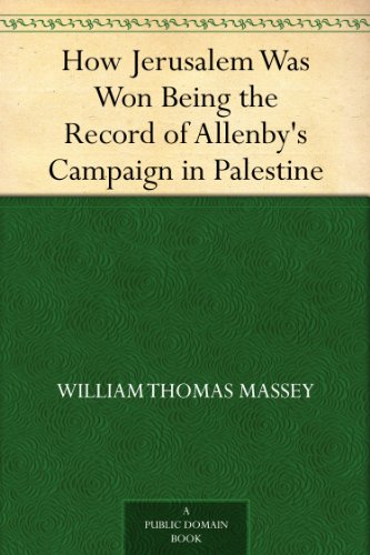 How Jerusalem Was Won Being the Record of Allenby's Campaign in Palestine