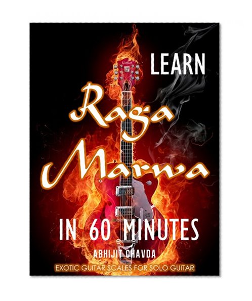 Learn Raga Marwa in 60 Minutes (Exotic Guitar Scales for Solo Guitar Book 15)