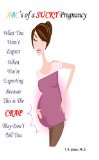 What You WON'T Expect When You're Expecting Because This is The CRAP They Don't Tell You: ABC's of a Sucky Pregnancy