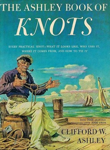 The Ashley Book of Knots: Every Practical Knot- What It Looks Like, Who Uses It, Where It Comes From, and How to Tie It