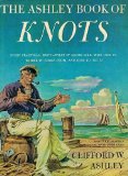The Ashley Book of Knots: Every Practical Knot- What It Looks Like, Who Uses It, Where It Comes From, and How to Tie It