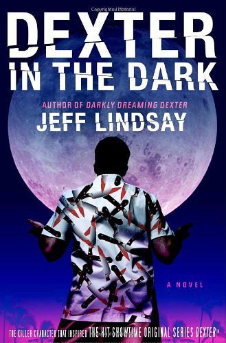By Jeff Lindsay: Dexter in the Dark: A Novel