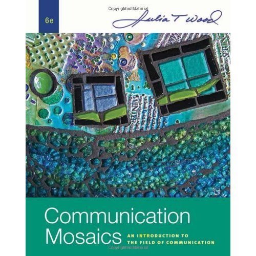 Communication Mosaics: An Introduction to the Field of Communication 6th Edition (Book Only) Paperback