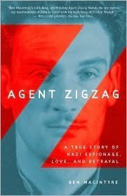 Agent Zigzag: A True Story of Nazi Espionage, Love, and Betrayal by Ben Macintyre
