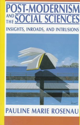 Post-Modernism and the Social Sciences: Insights, Inroads, and Intrusions: 1st (First) Edition