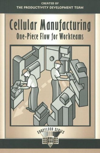 Cellular Manufacturing: One-Piece Flow for Workteams