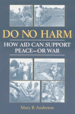 Do No Harm: How Aid Can Support Peace-Or War: 1st (First) Edition
