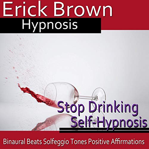 Stop Drinking Self-Hypnosis: Overcome Alocholism & No More Alcohol, Guided Meditation, Self Hypnosis, Binaural Beats