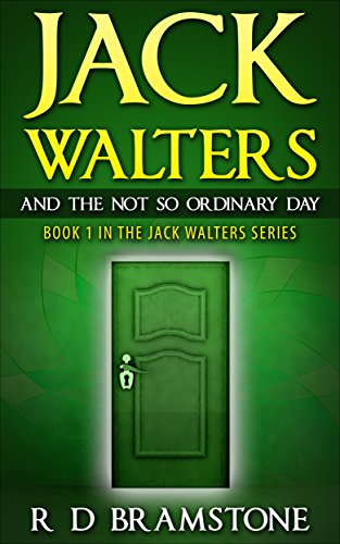 Jack Walters And The Not So Ordinary Day: Part 1 Of The Jack Walters Series