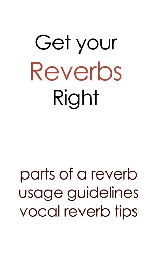 Get your reverbs right - Parts, usage, best practices, vocal reverb tips (Understanding Effects Book 1)