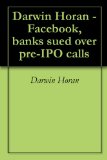 Darwin Horan -Facebook, banks sued over pre-IPO calls