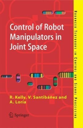 Control of Robot Manipulators in Joint Space: 1st (First) Edition