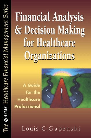 Financial Analysis and Decision Making for Healthcare Organizations: 1st (First) Edition