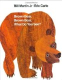 By Bill Martin Jr., Eric Carle: Brown Bear, Brown Bear, What Do You See?