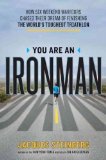You Are an Ironman: How Six Weekend Warriors Chased Their Dream of Finishing the World's Toughest Triathlon