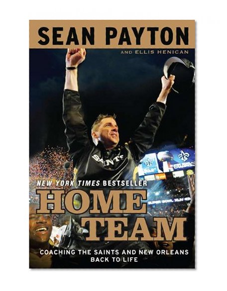 Home Team: Coaching the Saints and New Orleans Back to Life