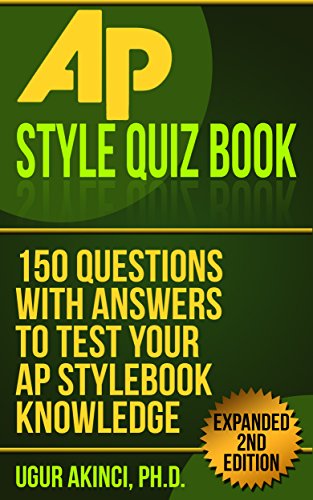 AP Associated Press Styleguide Quiz Book: 150 Questions with Answers to Test your AP Guide Knowledge
