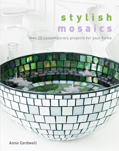 Stylish Mosaics: Over 20 Contemporary Projects for Your Home