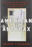 American Anthrax: Fear, Crime, and the Investigation of the Nation's Deadliest Bioterror Attack