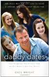 Daddy Dates: Four Daughters, One Clueless Dad, and His Quest to Win Their Hearts: The Road Map for Any Dad to Raise a Strong and Confident Daughter