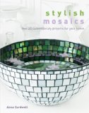 Stylish Mosaics: Over 20 Contemporary Projects for Your Home