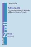 Nutrire la cittÃ . Produzione e commercio alimentare a Milano tra Cinque e Seicento (Studi di scienze della storia e della soc) (Italian Edition)