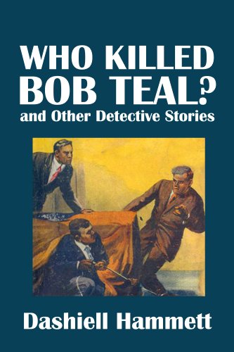 Who Killed Bob Teal? and Other Detective Stories by Dashiell Hammett (Civitas Library Classics)