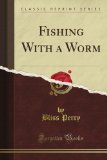 Fishing With a Worm (Classic Reprint)