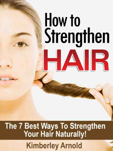 How To Strengthen Hair - The 7 Best Ways to Strengthen Your Hair Naturally!