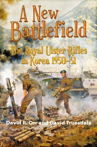 A New Battlefield: The Royal Ulster Rifles in Korea 1950-51