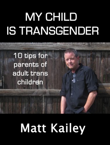 My Child is Transgender: 10 Tips for Parents of Adult Trans Children (10 Trans Tips)