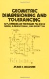 Geometric Dimensioning and Tolerancing: Applications and Techniques for Use in Design, Manufacturing, and Inspection