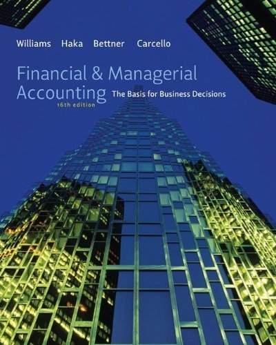 By Jan Williams, Sue Haka, Mark Bettner, Joseph Carcello: Financial & Managerial Accounting Sixteenth (16th) Edition