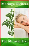Moringa Oleifera benefits: enrich your life with the Miracle Tree for well-being, happiness, weight loss. More than a super-food, nutritional supplement, food supplement