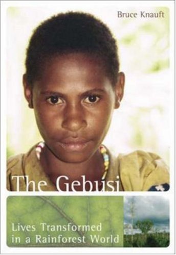 The Gebusi: Lives Transformed in a Rainforest World: 1st (First) Edition