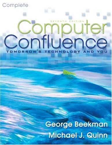 Computer Confluence: Tomorrow's Technology and You, Complete: 7th (Seventh) Edition