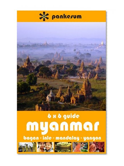 Pankesum 6x6 Guide to Myanmar: Bagan, Mandalay, Inle, Yangon