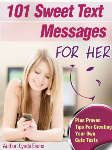 Sweet Text Messages for Her: Let Her Know You're Thinking of Her & Put a Smile on Her Face with These Tiny Texts (Romantic Text Messages Book 1)