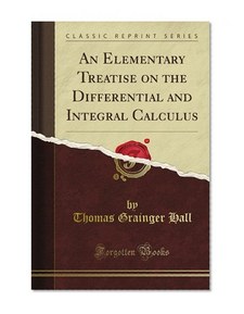 An Elementary Treatise on the Differential and Integral Calculus (Classic Reprint)